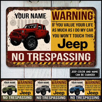 89Customized if you value your life as much as i do my car you won't touch this Jeep Personalized Printed Metal Sign