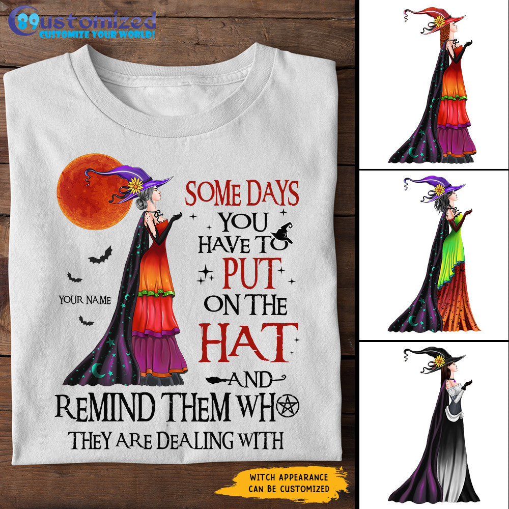 89Customized Some days you have to put on the hat and remind them who they are dealing with Customized Shirt