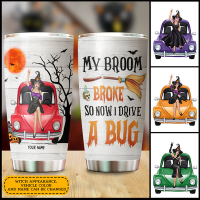 89Customized My Broom Broke So Now I Drive A Beetle Personalized Tumbler