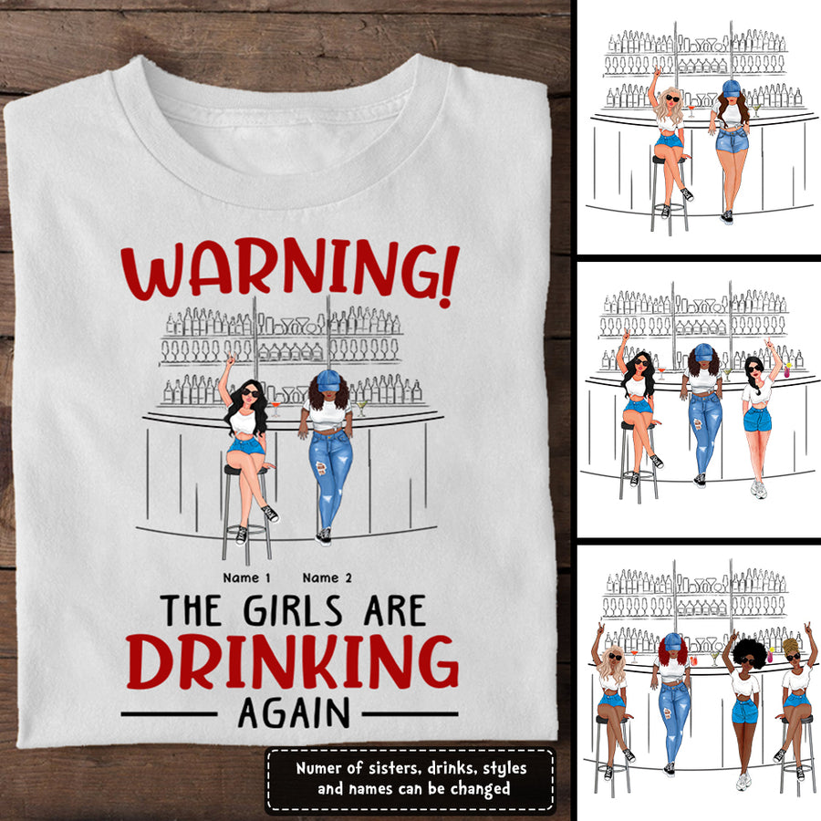 89Customized Warning The girls are drinking again TShirt