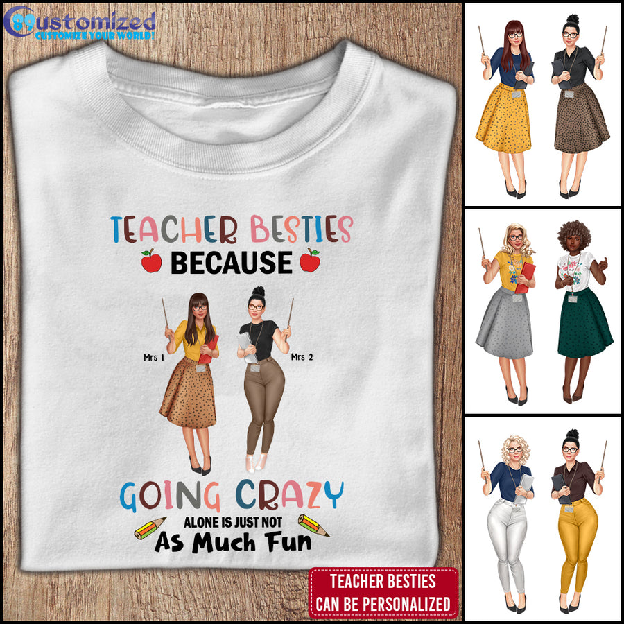 89Customized Teacher besties because going crazy alone is just not as much fun Customized Shirt