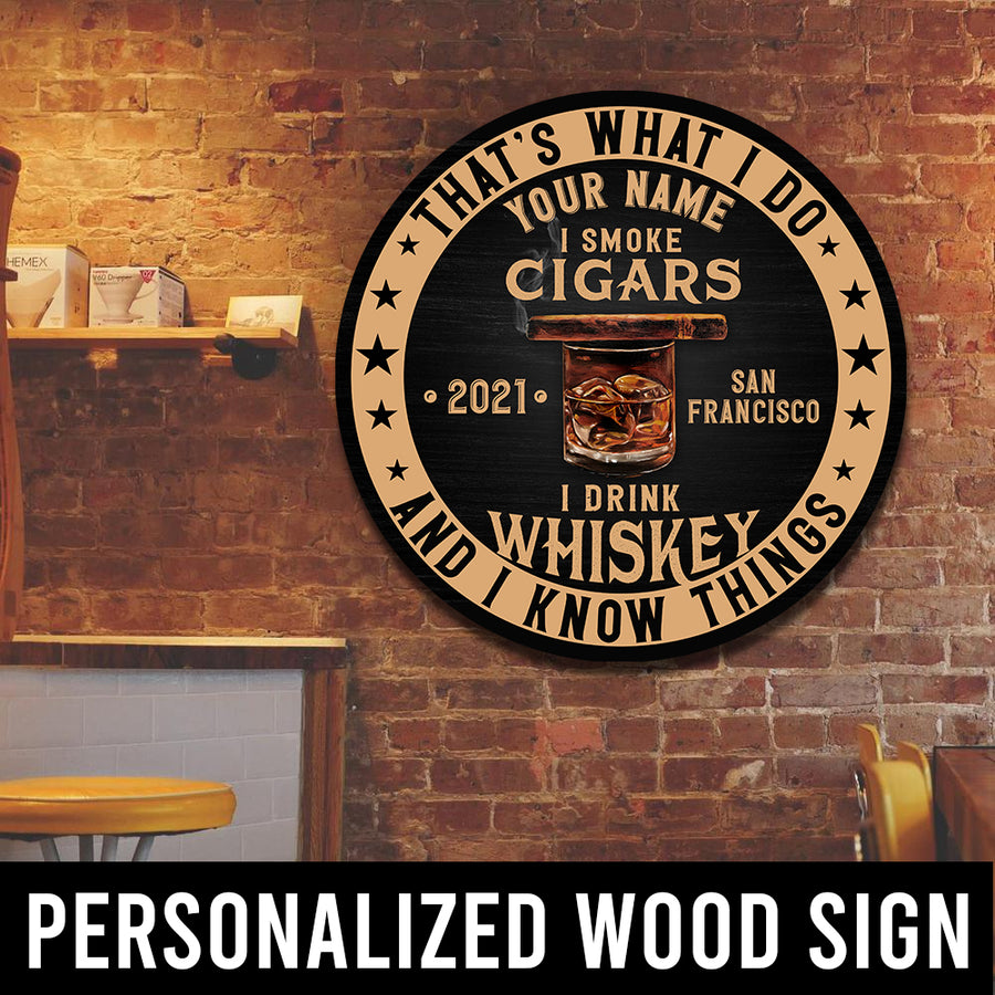 89Customized I smoke cigars I drink whiskey & I know things Customized Wood Sign