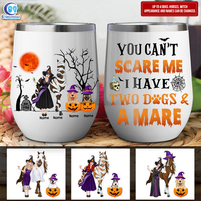 89Customized You Can't Scare Me I Have Two Dogs And A Mare Wine Tumbler