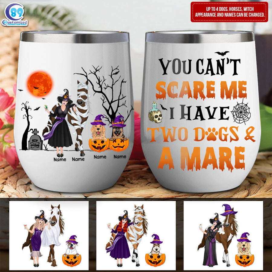 89Customized You Can't Scare Me I Have Two Dogs And A Mare Wine Tumbler