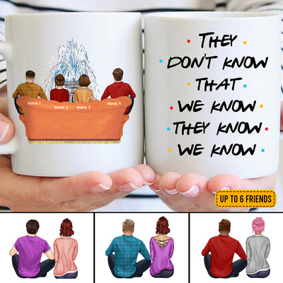 89Customized They don't know that we know they know we know Friends Personalized Mug