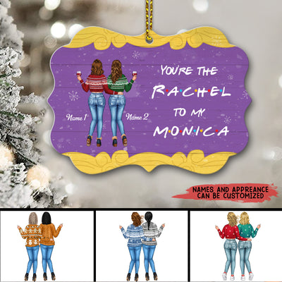 89Customized You're the Rachel to my Monica Personalized Ornament