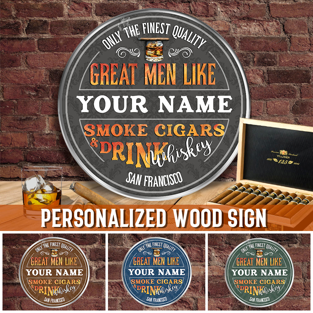 89Customized Great men smoke cigars & Drink Whiskey Customized Wood Sign