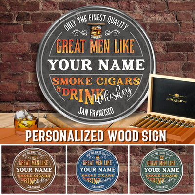 89Customized Great men smoke cigars & Drink Whiskey Customized Wood Sign