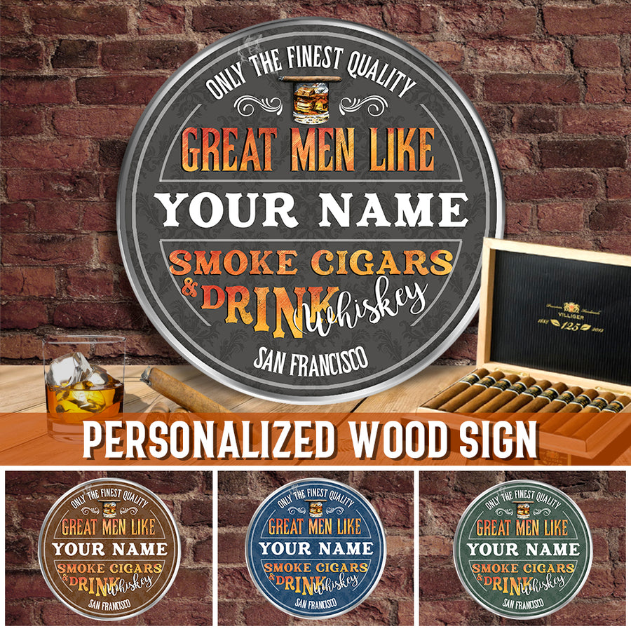 89Customized Great men smoke cigars & Drink Whiskey Customized Wood Sign