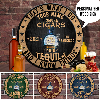 89Customized I drink tequila I smoke cigars & I know things Customized Wood Sign