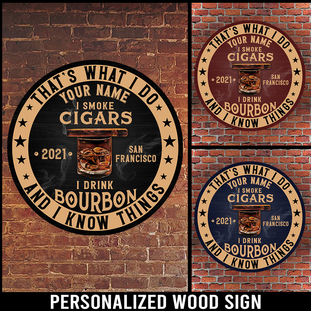 89Customized I drink Bourbon I smoke cigar and I know things Customized Wood Sign