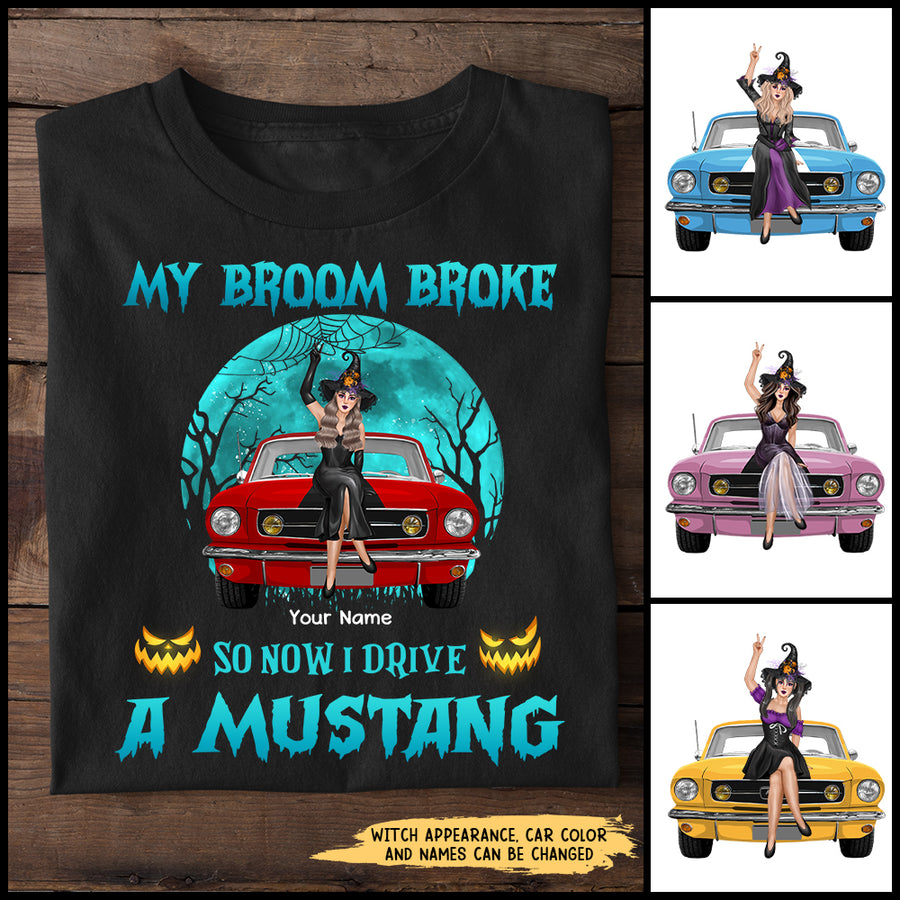 89Customized My Broom Broke So Now I Drive A Mustang 2 Personalized Shirt