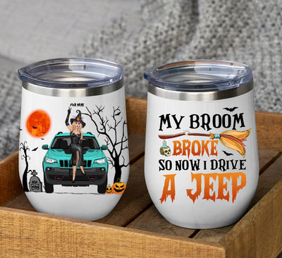 89Customized My Broom Broke So Now I Drive A Jeep Personalized Wine Tumbler
