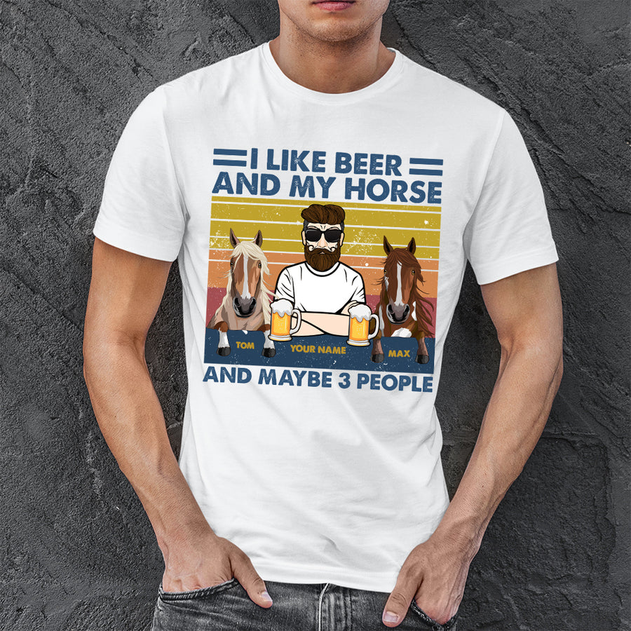 I like beer and my horse and maybe 3 people personalized shirt