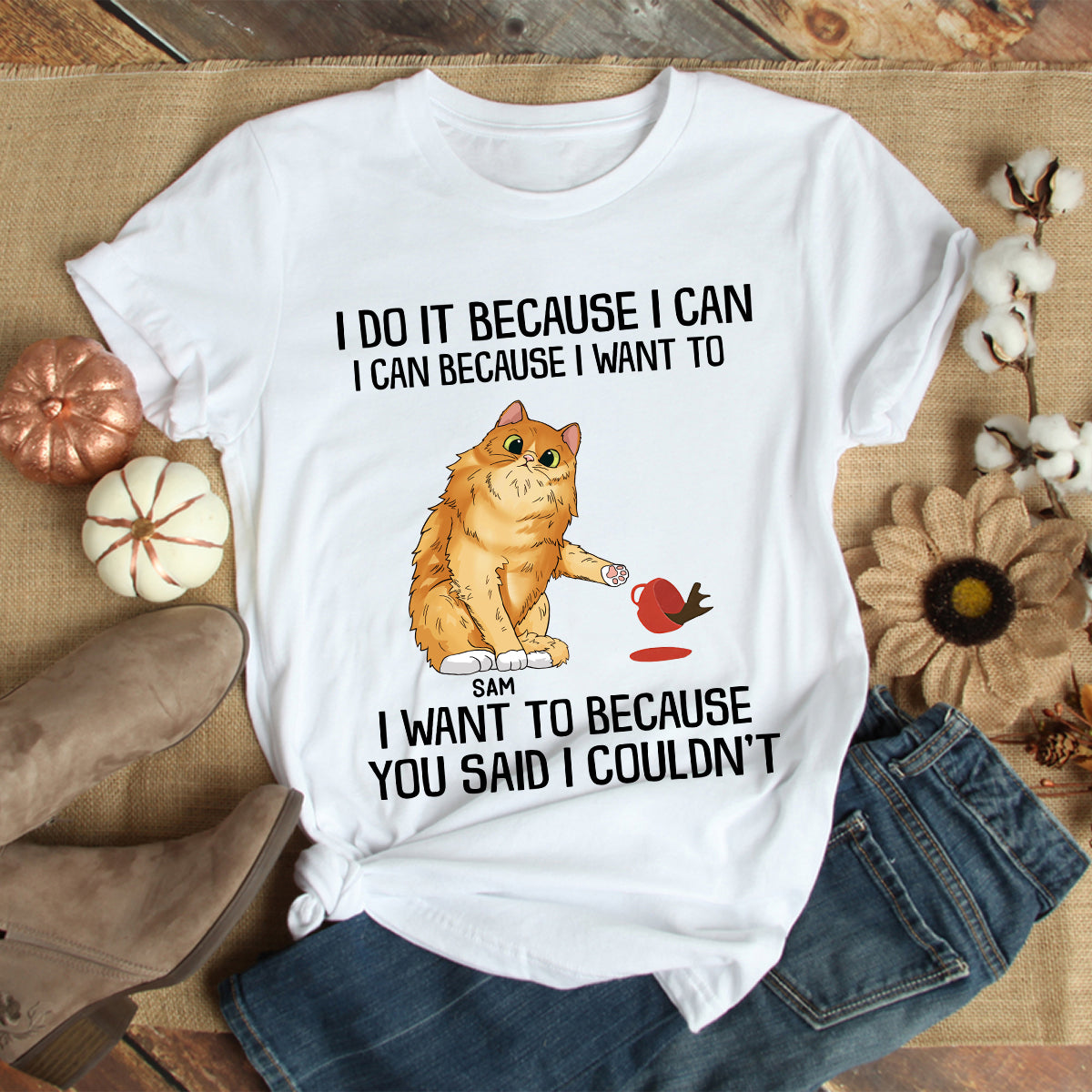 89Customized I do it because I can I can because I want to I want to because You said I couldn't Shirt