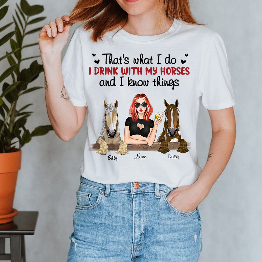 89Customized I Drink With My Horses And I Know Things Personalized Shirt