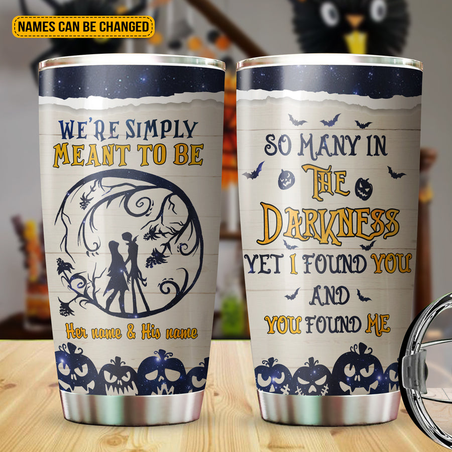 89Customized So many in the darkness yet i found you and you found me personalized tumbler