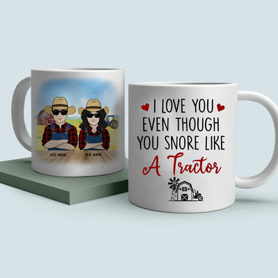 89Customized I love you even though you snore like a tractor Couple Farmer Personalized Mug