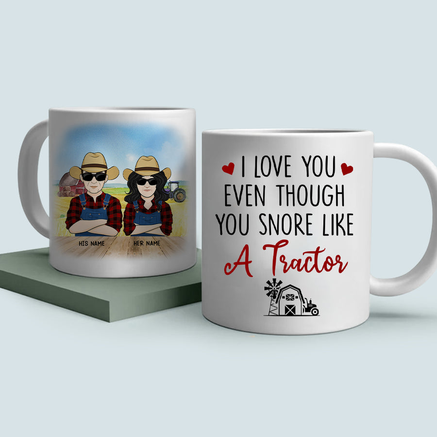 89Customized I love you even though you snore like a tractor Couple Farmer Personalized Mug