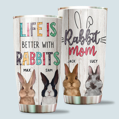 89Customized Life Is Better With My Rabbits Personalized Tumbler