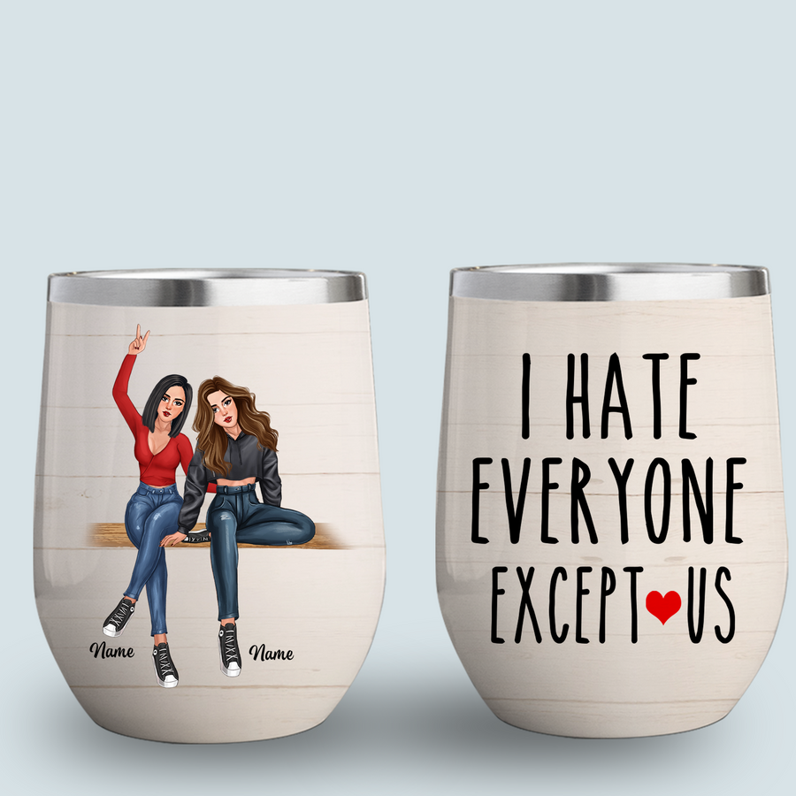89Customized I Hate Everyone Except Us Personalized Wine Tumbler