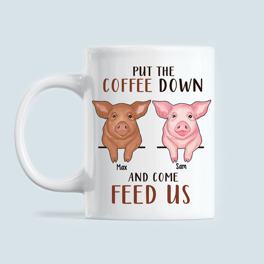 89Customized Put The Coffee Down And Come Feed Us Pig Personalized Mug