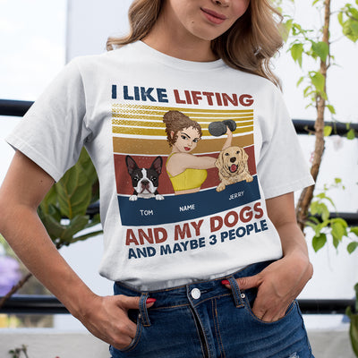 89Customized I like lifting and my dogs and maybe 3 people Customized Shirt