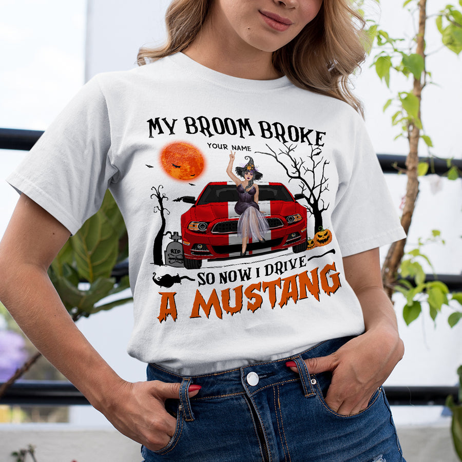 89Customized My Broom Broke So Now I Drive A Mustang 2 Personalized Shirt