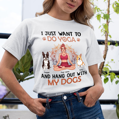 89Customized i just want to do yoga and hang out with my dogs Customized Shirt