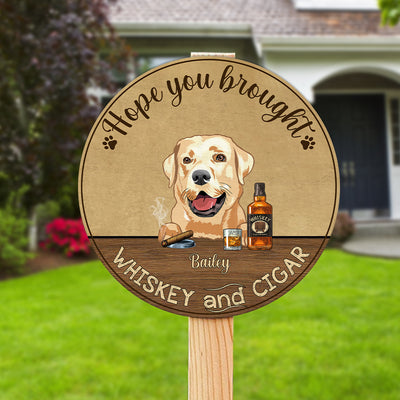 89Customized Dogs and Cats Hope you brought whiskey and cigar personalized wood sign