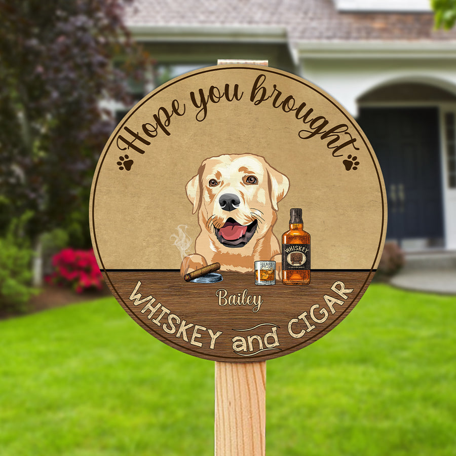 89Customized Dogs and Cats Hope you brought whiskey and cigar personalized wood sign