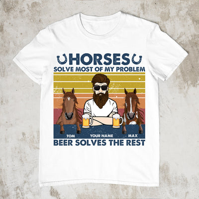 89Customized Horses Solve Most Of My Problem Beer Solves The Rest Man Personalized Shirt