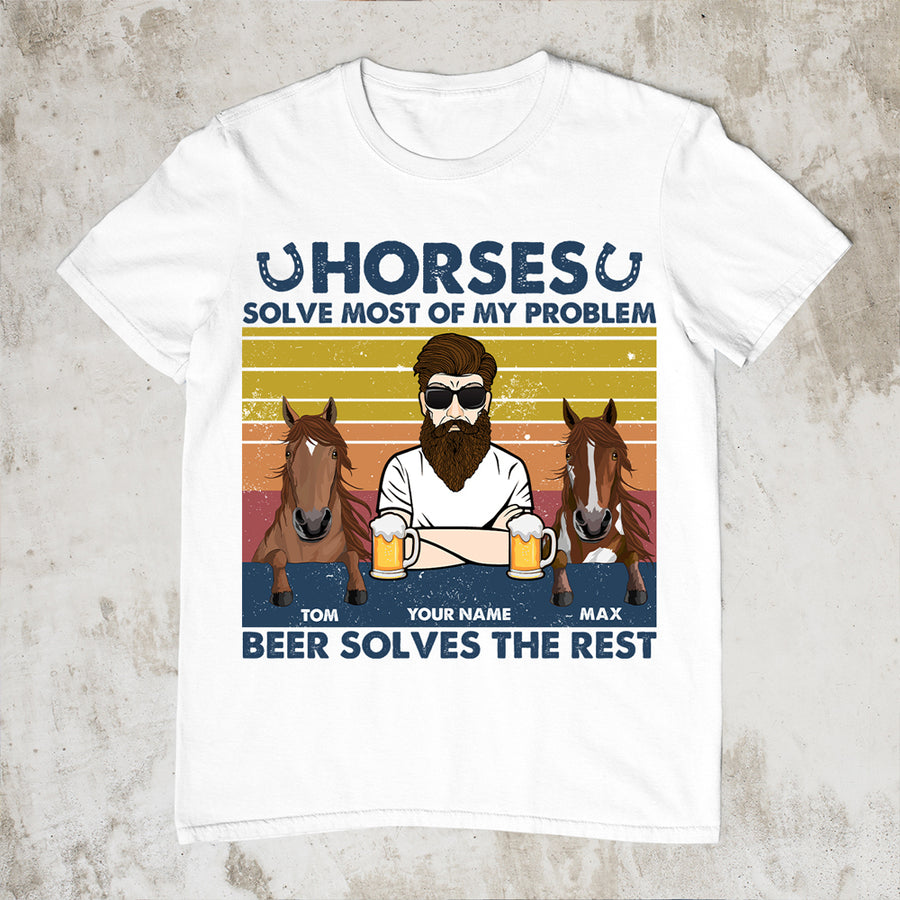 89Customized Horses Solve Most Of My Problem Beer Solves The Rest Man Personalized Shirt