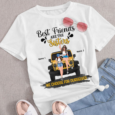 89Customized Best Friends Are The Sisters We Choose For Ourselves Personalized Shirt
