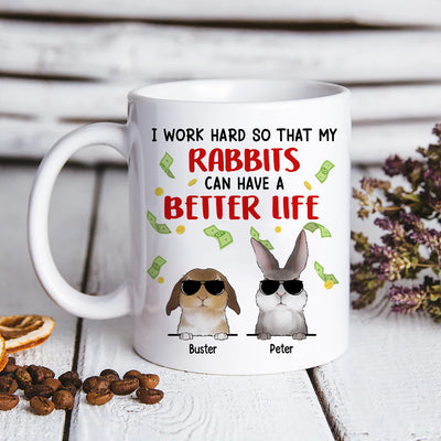 89Customized I work hard so that my rabbits can have a better life Bunny Lovers Personalized Mug