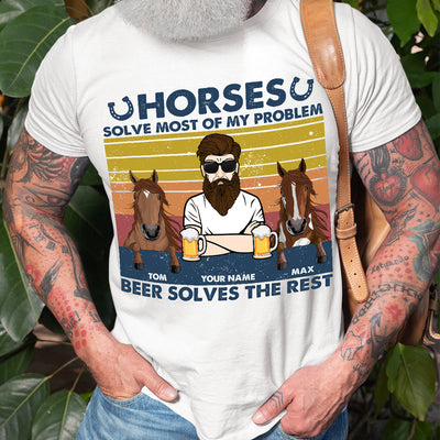 89Customized Horses Solve Most Of My Problem Beer Solves The Rest Man Personalized Shirt