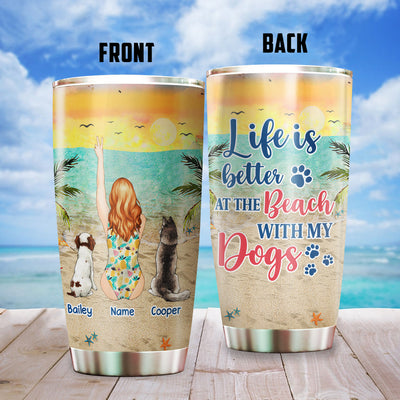 89Customized Life is better at the beach with a dog Customized Tumbler