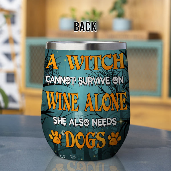 89Customized A witch cannot survive on wine alone she also needs dogs Customized Wine Tumbler
