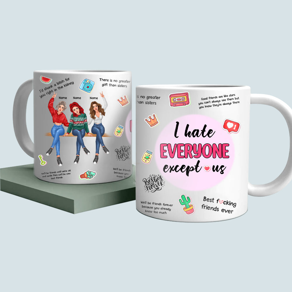 89Customized I Hate Everyone Except Us Besties Personalized Mug