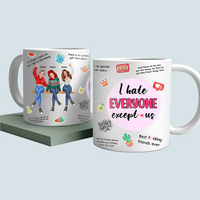 89Customized I Hate Everyone Except Us Besties Personalized Mug